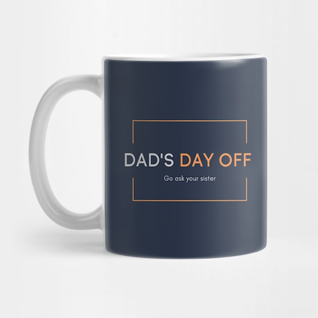 Dad's day off - Go ask your sister 2020 Father's day gift idea by CLPDesignLab